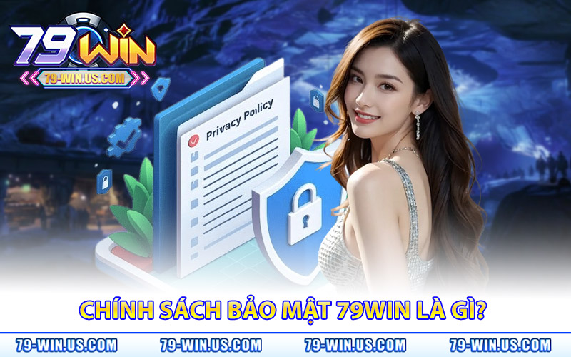 Chính sách bảo mật 79WIN là gì? 