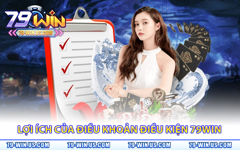Điều Khoản Điều Kiện 79Win – Quy Tắc Cá Cược Rõ Ràng 1 Lợi ích của việc công bố điều khoản điều kiện 79WIN